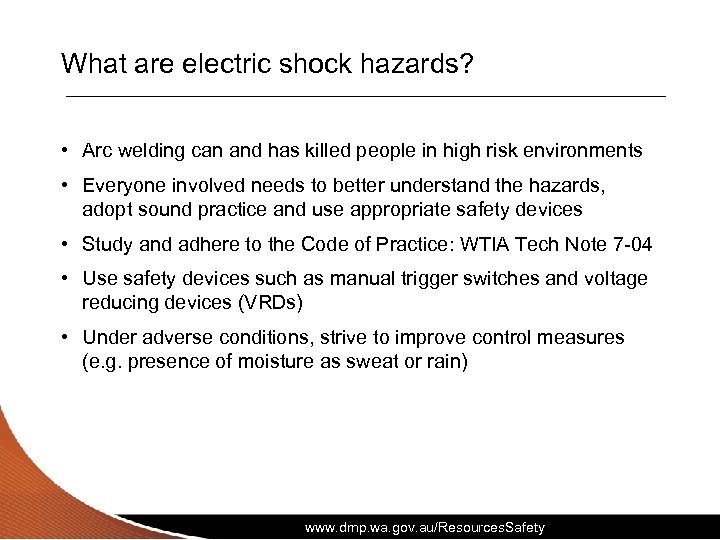 What are electric shock hazards? • Arc welding can and has killed people in