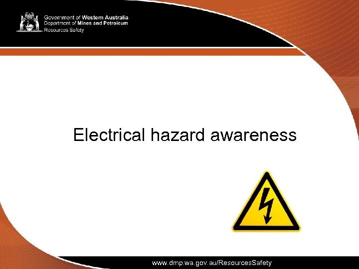 Electrical hazard awareness www. dmp. wa. gov. au/Resources. Safety 