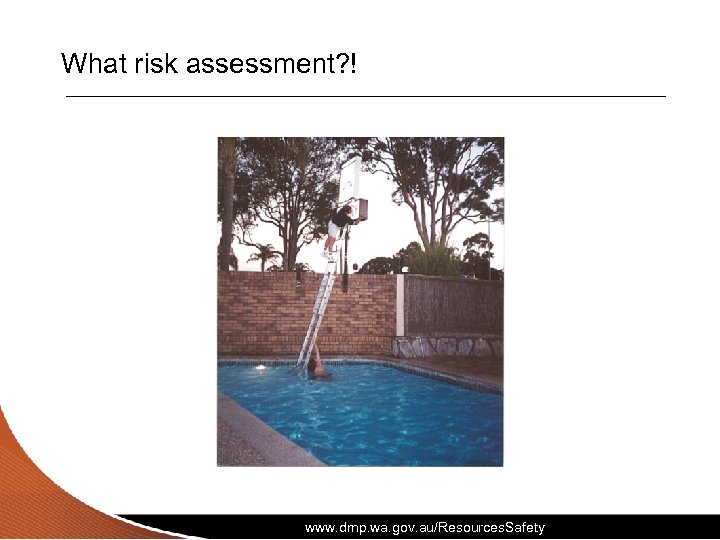 What risk assessment? ! www. dmp. wa. gov. au/Resources. Safety 