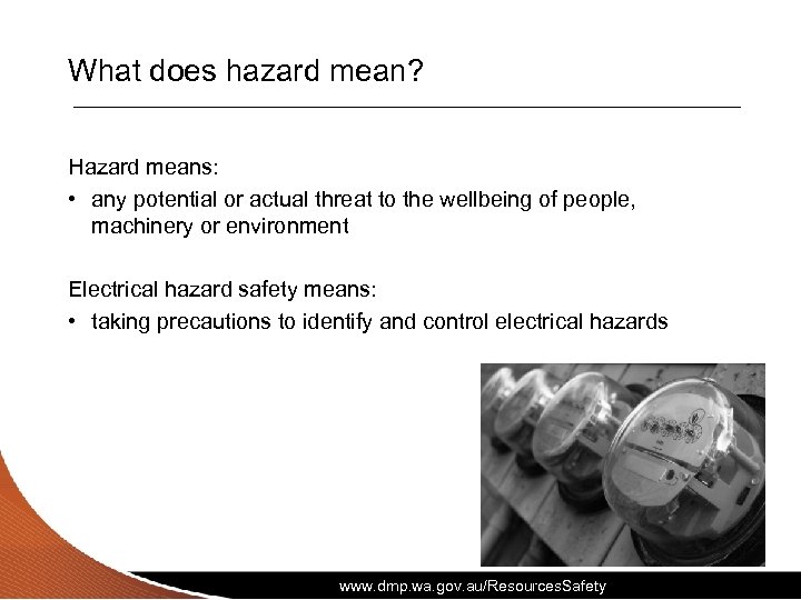 What does hazard mean? Hazard means: • any potential or actual threat to the