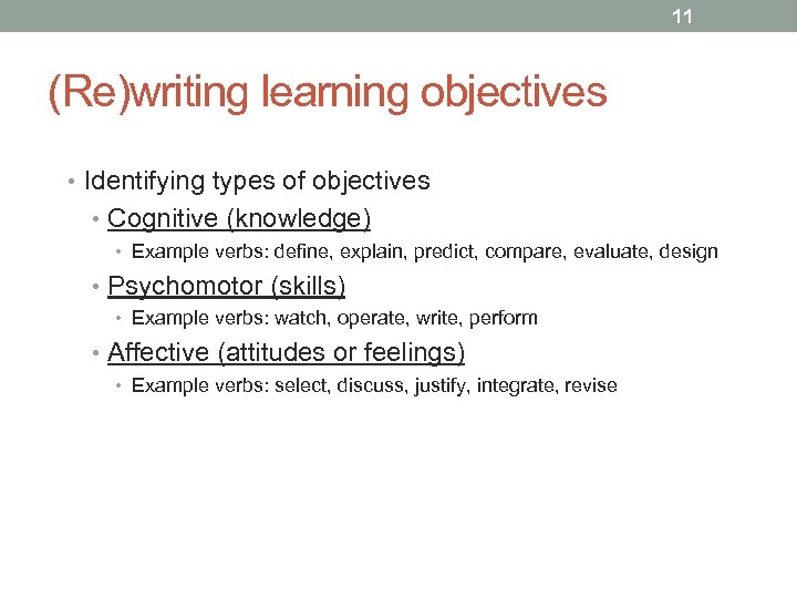 11 (Re)writing learning objectives • Identifying types of objectives • Cognitive (knowledge) • Example