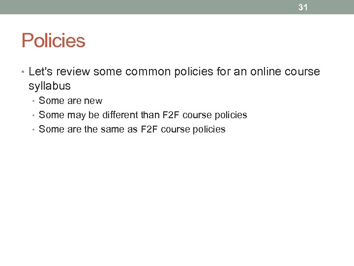 31 Policies • Let's review some common policies for an online course syllabus •