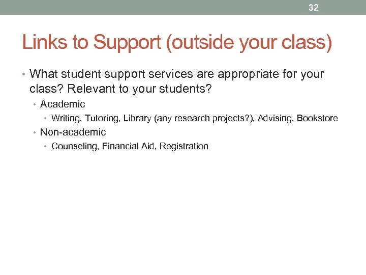 32 Links to Support (outside your class) • What student support services are appropriate