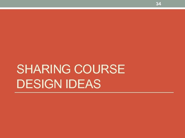 34 SHARING COURSE DESIGN IDEAS 
