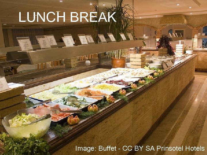 36 LUNCH BREAK Image: Buffet - CC BY SA Prinsotel Hotels 