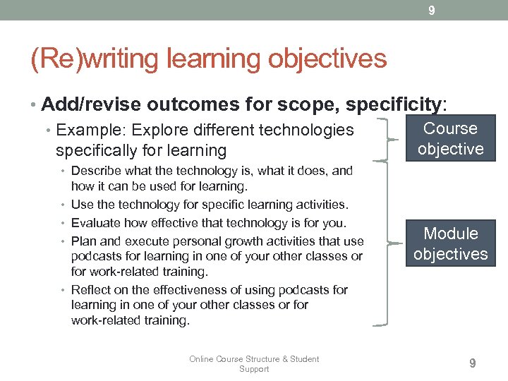 9 (Re)writing learning objectives • Add/revise outcomes for scope, specificity: Course • Example: Explore