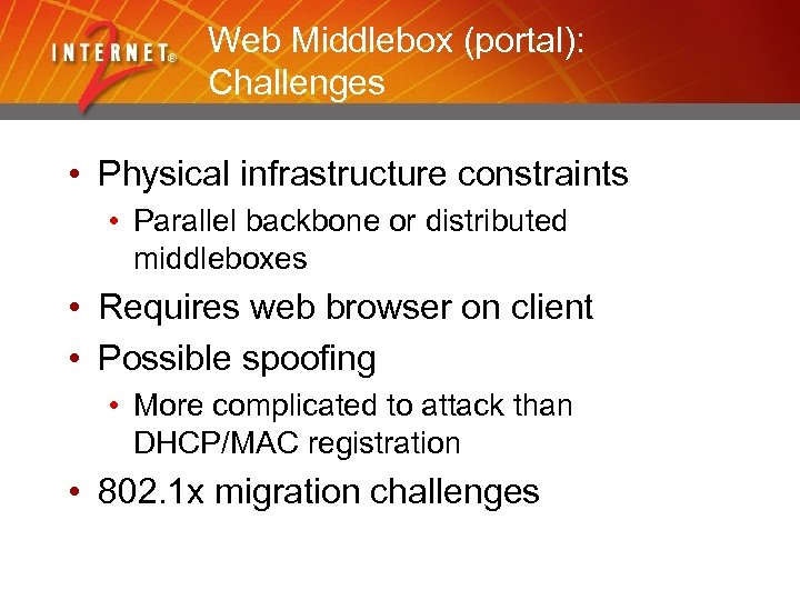 Web Middlebox (portal): Challenges • Physical infrastructure constraints • Parallel backbone or distributed middleboxes