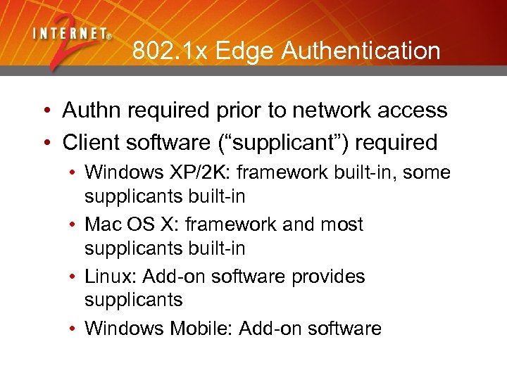 802. 1 x Edge Authentication • Authn required prior to network access • Client