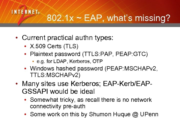 802. 1 x ~ EAP, what’s missing? • Current practical authn types: • X.