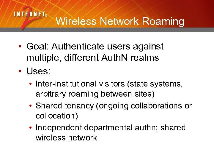 Wireless Network Roaming • Goal: Authenticate users against multiple, different Auth. N realms •