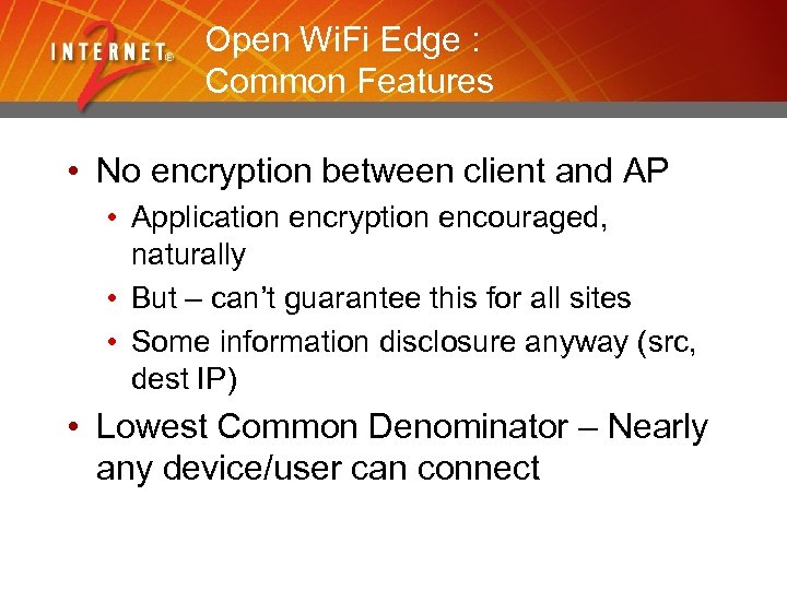 Open Wi. Fi Edge : Common Features • No encryption between client and AP