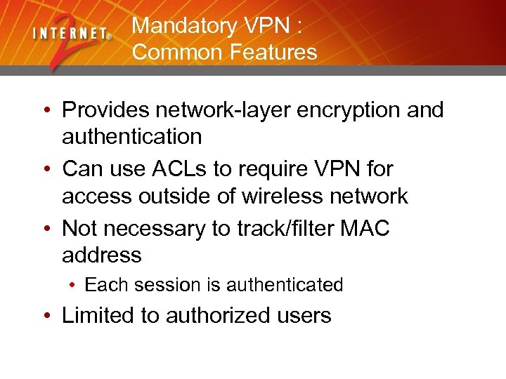 Mandatory VPN : Common Features • Provides network-layer encryption and authentication • Can use