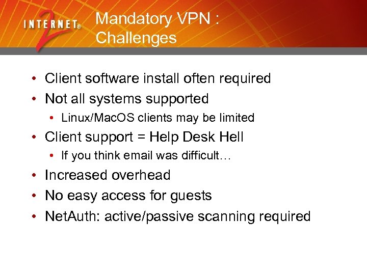 Mandatory VPN : Challenges • Client software install often required • Not all systems