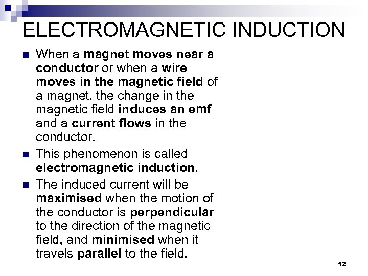 ELECTROMAGNETIC INDUCTION n n n When a magnet moves near a conductor or when