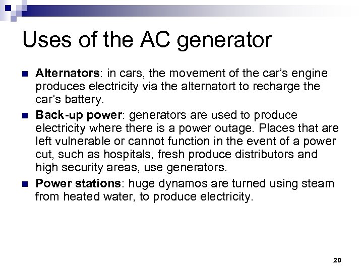Uses of the AC generator n n n Alternators: in cars, the movement of