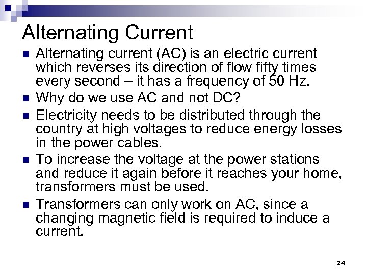 Alternating Current n n n Alternating current (AC) is an electric current which reverses