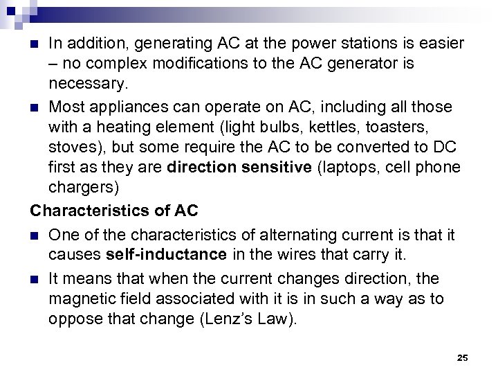 In addition, generating AC at the power stations is easier – no complex modifications