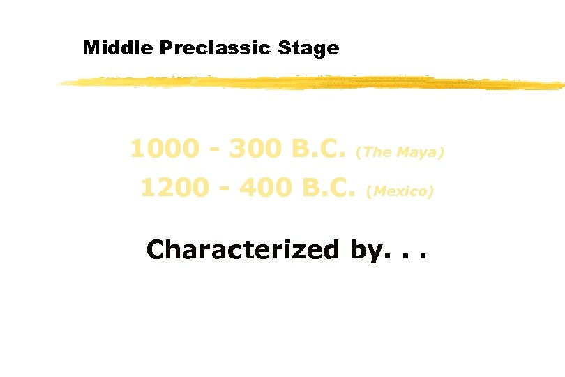 Middle Preclassic Stage 1000 - 300 B. C. (The Maya) 1200 - 400 B.