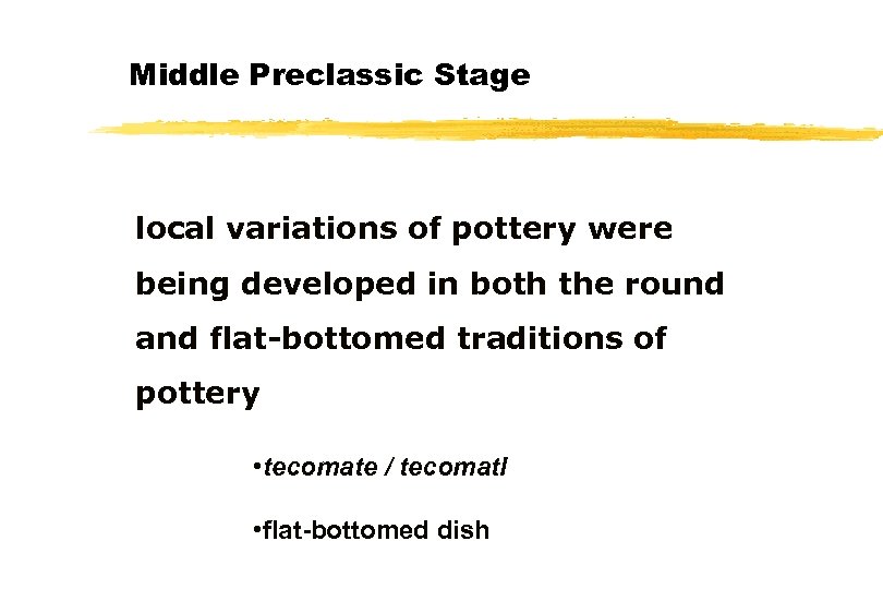 Middle Preclassic Stage local variations of pottery were being developed in both the round