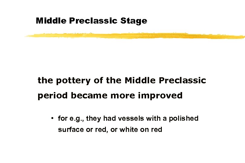 Middle Preclassic Stage the pottery of the Middle Preclassic period became more improved •