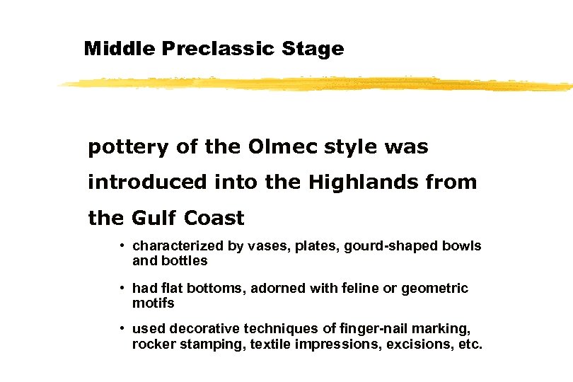 Middle Preclassic Stage pottery of the Olmec style was introduced into the Highlands from
