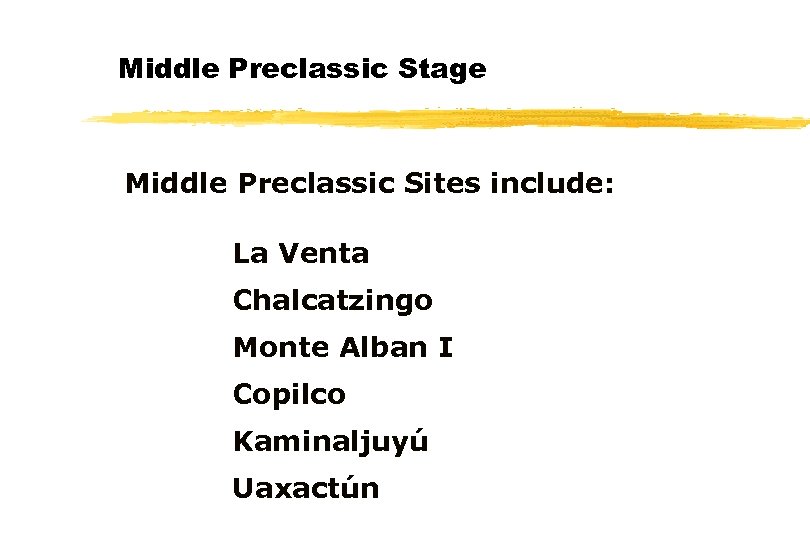 Middle Preclassic Stage Middle Preclassic Sites include: La Venta Chalcatzingo Monte Alban I Copilco