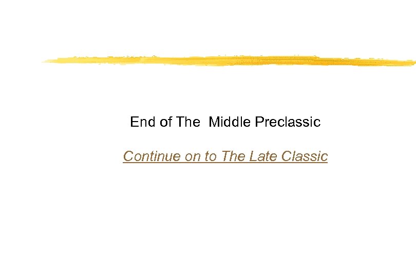 End of The Middle Preclassic Continue on to The Late Classic 