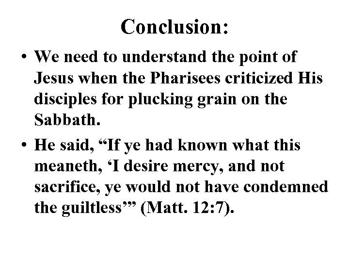 Conclusion: • We need to understand the point of Jesus when the Pharisees criticized
