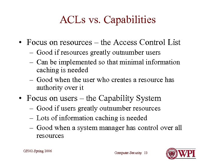 ACLs vs. Capabilities • Focus on resources – the Access Control List – Good