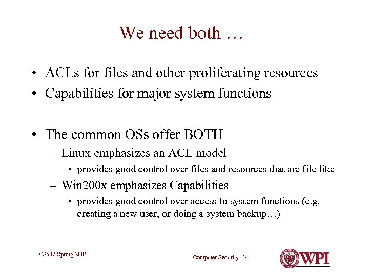We need both … • ACLs for files and other proliferating resources • Capabilities