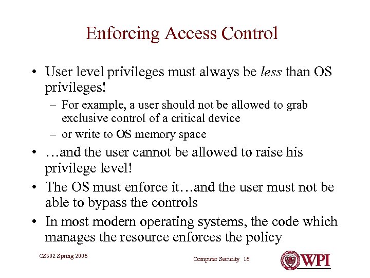 Enforcing Access Control • User level privileges must always be less than OS privileges!
