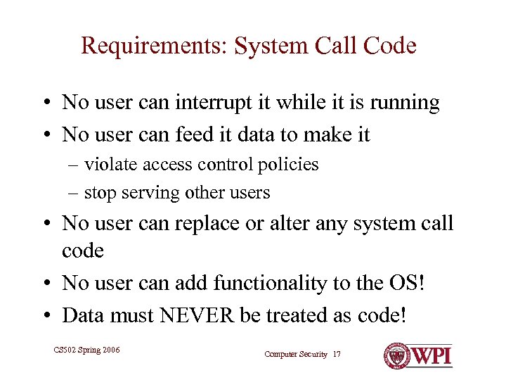 Requirements: System Call Code • No user can interrupt it while it is running