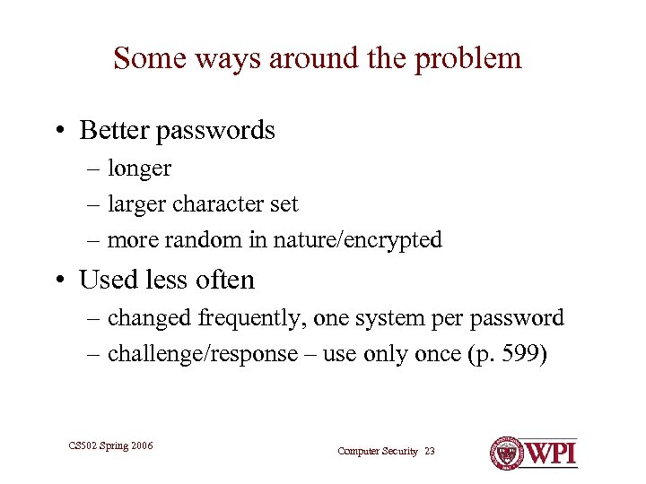 Some ways around the problem • Better passwords – longer – larger character set