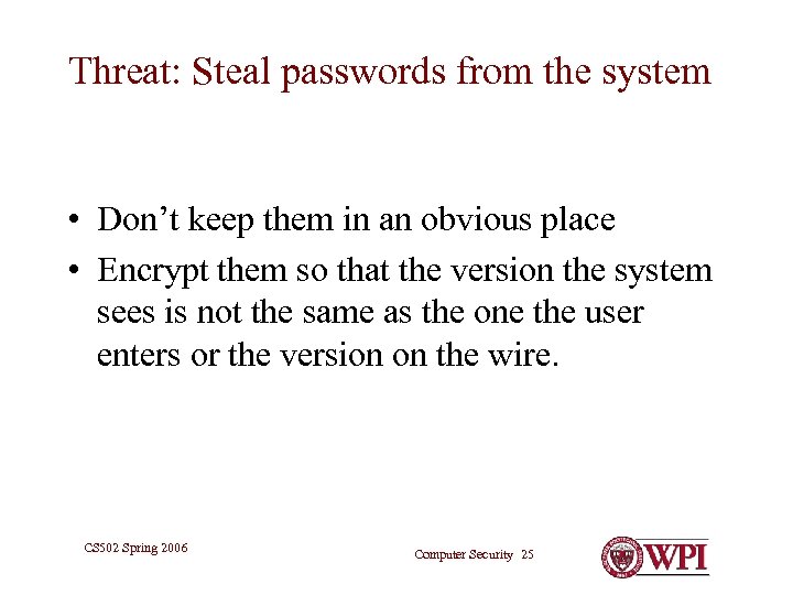 Threat: Steal passwords from the system • Don’t keep them in an obvious place