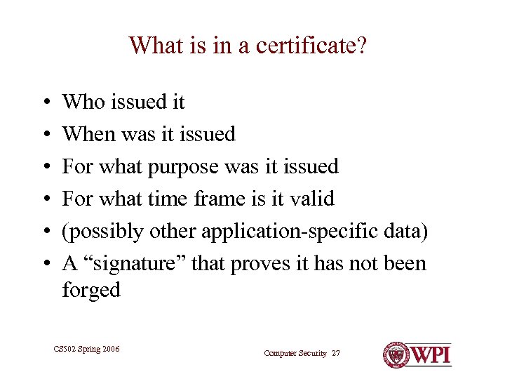 What is in a certificate? • • • Who issued it When was it