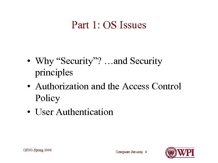 Part 1: OS Issues • Why “Security”? …and Security principles • Authorization and the