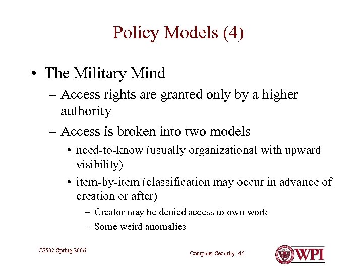 Policy Models (4) • The Military Mind – Access rights are granted only by