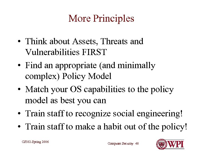 More Principles • Think about Assets, Threats and Vulnerabilities FIRST • Find an appropriate