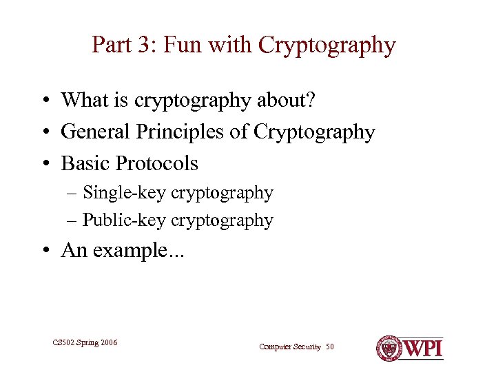 Part 3: Fun with Cryptography • What is cryptography about? • General Principles of