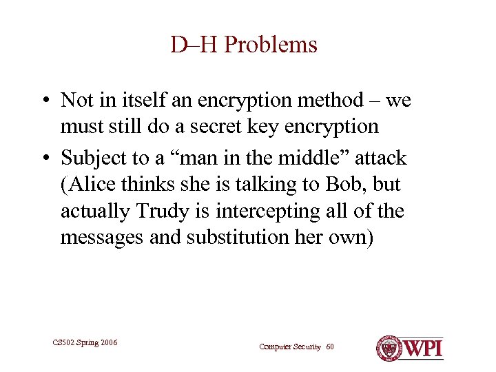 D–H Problems • Not in itself an encryption method – we must still do