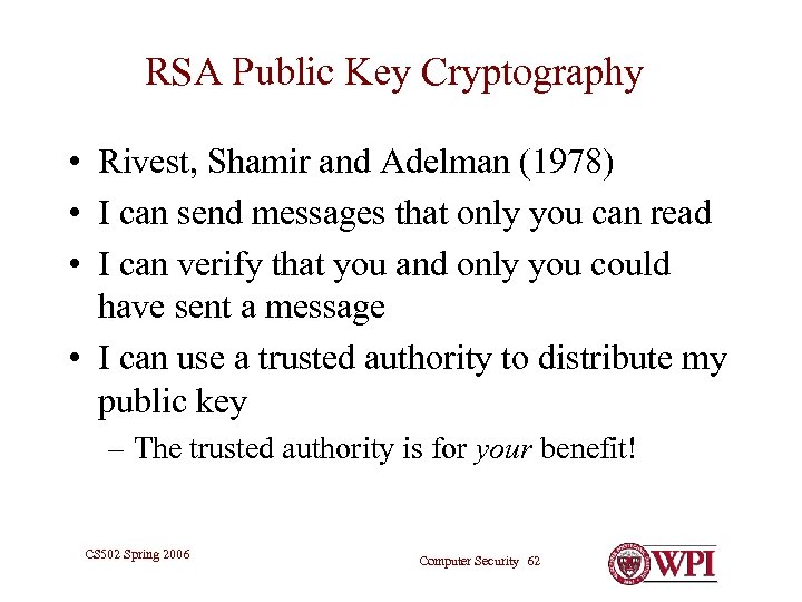 RSA Public Key Cryptography • Rivest, Shamir and Adelman (1978) • I can send