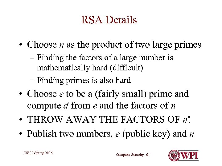 RSA Details • Choose n as the product of two large primes – Finding