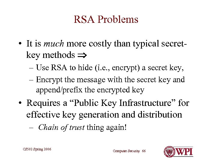 RSA Problems • It is much more costly than typical secretkey methods – Use