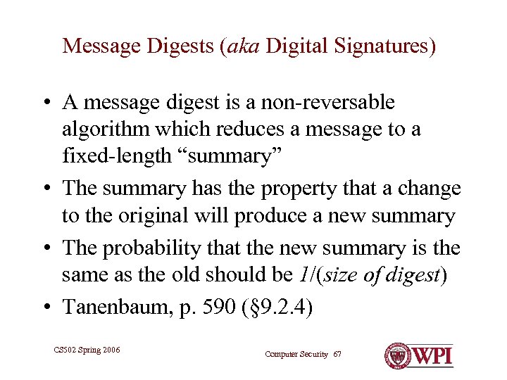 Message Digests (aka Digital Signatures) • A message digest is a non-reversable algorithm which