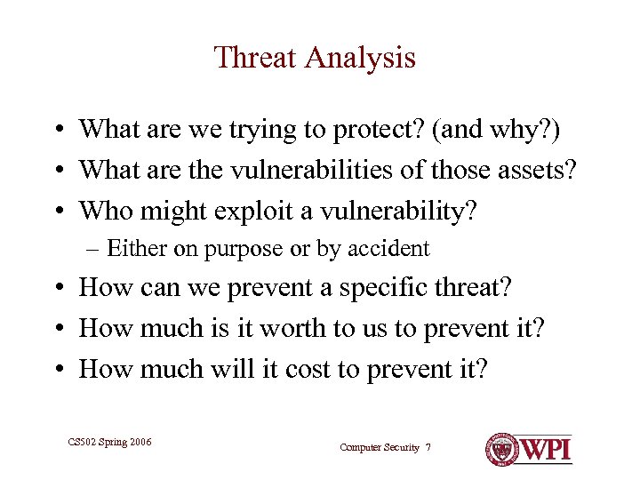 Threat Analysis • What are we trying to protect? (and why? ) • What
