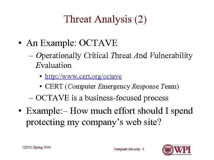 Threat Analysis (2) • An Example: OCTAVE – Operationally Critical Threat And Vulnerability Evaluation