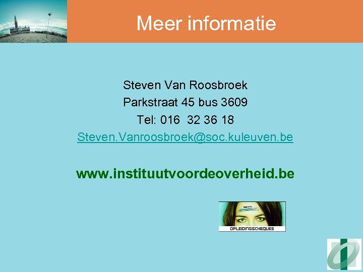 Meer informatie Steven Van Roosbroek Parkstraat 45 bus 3609 Tel: 016 32 36 18