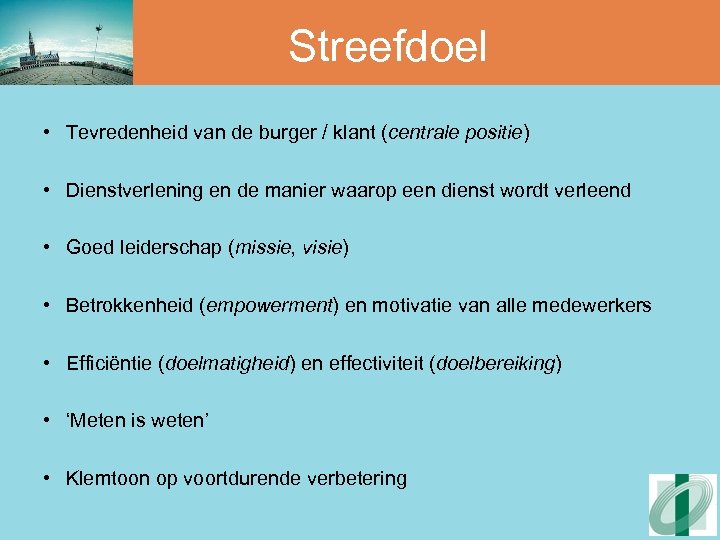 Streefdoel • Tevredenheid van de burger / klant (centrale positie) • Dienstverlening en de
