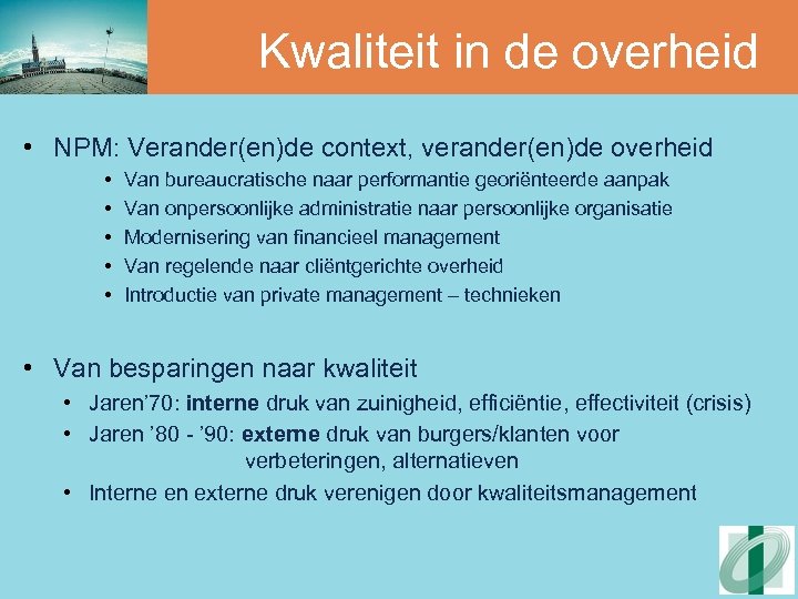 Kwaliteit in de overheid • NPM: Verander(en)de context, verander(en)de overheid • • • Van