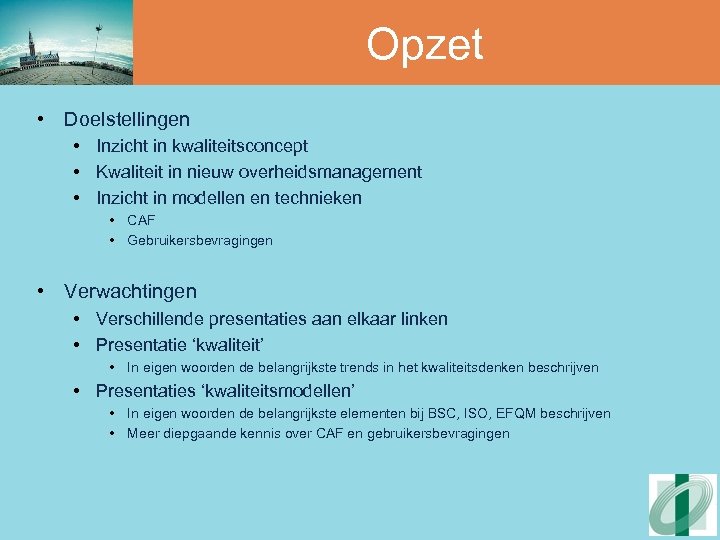 Opzet • Doelstellingen • Inzicht in kwaliteitsconcept • Kwaliteit in nieuw overheidsmanagement • Inzicht